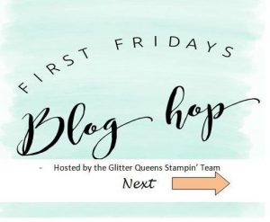 First Fridays Blog Hop with the Glitter Queens stamping team